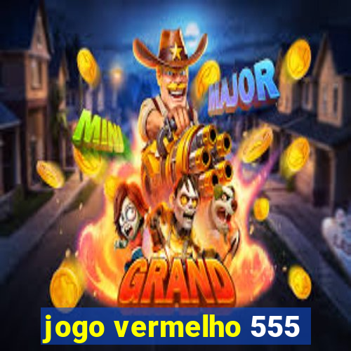 jogo vermelho 555